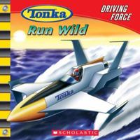 Driving Force #4: Run Wild: Run Wild (Tonka) 0439746817 Book Cover
