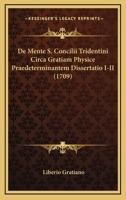 De Mente S. Concilii Tridentini Circa Gratiam Physice Praedeterminantem Dissertatio I-II (1709) 116605358X Book Cover
