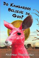 Do Kangaroos Believe in God? 1481017276 Book Cover