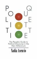 Politiquette: The People's Guide to Political Discourse in the New Millennium 1504957210 Book Cover