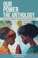 Our Power-The Anthology: Melanated Queens Rising Beyond Disabilities! 1966612087 Book Cover
