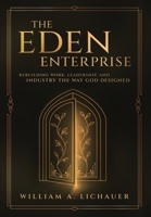 The Eden Enterprise: Rebuilding Work, Leadership, and Industry the Way God Designed B0HB2XTDDQ Book Cover