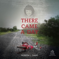 There Came a Day: A Child's Murder, a Mother's Survival B0FBJVNLQB Book Cover