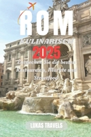 ROM KULINARISCH 2025: Entdecken Sie die besten Restaurants, Märkte und Streetfood (German Edition) B0DQPZ7ZJJ Book Cover