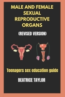 MALE AND FEMALE SEXUAL REPRODUCTIVE ORGANS: (REVISED VERSION) TEENAGERS SEX EDUCATION GUIDE. B0F27WNN3Q Book Cover