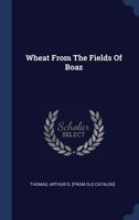 Wheat from the Fields of Boaz.. 1340452154 Book Cover