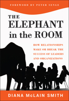 The Elephant in the Room: How Relationships Make or Break the Success of Leaders and Organizations 1118015428 Book Cover