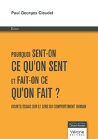 Pourquoi sent-on ce qu'on sent et fait-on ce qu'on fait ?: Courts essais sur le sens du comportement humain B0D9LJZRQY Book Cover