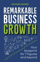 Remarkable Business Growth: Your Blueprint for 7 Figures and Beyond 1788604296 Book Cover