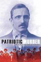 Patriotic Murder: A World War I Hate Crime for Uncle Sam 1612349846 Book Cover