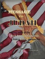 Message to Judah: Making Sense of the Black American Experience from a Biblical Perspective 0692663770 Book Cover