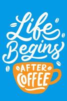 Life Begins After Coffee: Daily Positivity Journal For Happiness, Wellness, Mindfulness & Self Care - Inspirational Journals To Write In, Writing Prompt Journal & Guided Journal Gifts For Men & Women 109711306X Book Cover