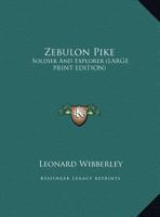 Zebulon Pike: Soldier and Explorer 0548450501 Book Cover