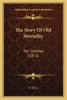 The Story of Old Mortality: For Children 1104400871 Book Cover