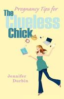 Pregnancy Tips for the Clueless Chick 1937458474 Book Cover