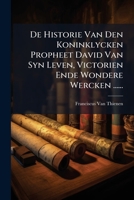 De Historie Van Den Koninglyken Propheet David, Van Zyn Leven, Victorien En Wondere Werken...... 1247560406 Book Cover