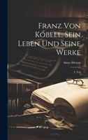 Franz von Kobell, Sein Leben und seine Werke: I. Teil 1022581619 Book Cover