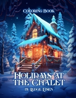 Holidays At The Chalet Coloring Book B0CN79CFZX Book Cover
