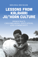Oh Place Where We Have Played, Stay Well: Lessons in Democracy, Childrearing, Education, and Community from the Kalahari Ju/'Hoansi 1836950977 Book Cover