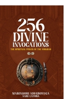 256 Divine Invocations: The Spiritual Power of the Yorubas / 256 Iwure: Agbara Adura Omo Yoruba 9785950867 Book Cover