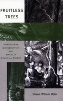 Fruitless Trees: Portuguese Conservation and Brazil’s Colonial Timber 0804733961 Book Cover
