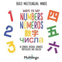 Ways to Say NUMBERS, чисел, n�meros, 数字: in Spanish, Portuguese, Japanese, Russian and English: Build Multilingual Minds 1078336199 Book Cover