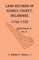 Land Records of Sussex County, Delaware, 1742-1753: Deed Book H No. 8 158549576X Book Cover