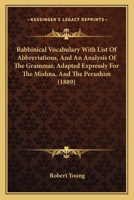 Rabbinical Vocabulary With List Of Abbreviations, And An Analysis Of The Grammar, Adapted Expressly For The Mishna, And The Perushim 0548887462 Book Cover