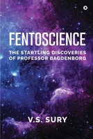 FENTOSCIENCE: The Startling Discoveries of Professor Bagdenborg B0CNNPSVQN Book Cover