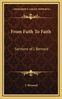 From Faith To Faith: Sermons of J. Bernard 141797320X Book Cover