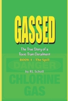 GASSED - The True Story of a Toxic Train Derailment/BOOK 1 - The Spill B0BQTWVWCB Book Cover