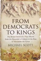 From Democrats to Kings. The Brutal Dawn of a New World from the Downfall of Athens to the Rise of Alexander the Great 1590203917 Book Cover