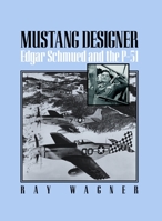 MUSTANG DESIGNER: Edgar Schmued and the P-51 1560989947 Book Cover