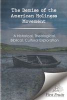 The Demise of the American Holiness Movement: A Historical, Theological, Biblical, and Cultural Exploration 1621719405 Book Cover