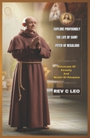 EXPLORE PROFOUNDLY THE LIFE OF SAINT PETER OF REGALADO: Advocate Of Poverty And Model Of Penance B0F1FN1ZFM Book Cover