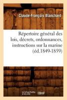 Ra(c)Pertoire Ga(c)Na(c)Ral Des Lois, Da(c)Crets, Ordonnances, Instructions Sur La Marine (A(c)D.1849-1859) 2012767648 Book Cover