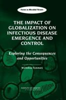 The Impact of Globalization on Infectious Disease Emergence and Control: Exploring the Consequences and Opportunities, Workshop Summary - Forum on Microbial Threats 0309100984 Book Cover