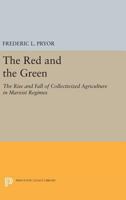 The Red and the Green: The Rise and Fall of Collectivized Agriculture in Marxist Regimes 0691632006 Book Cover