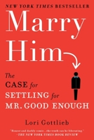 Marry Him: The Case for Settling for Mr. Good Enough 045123216X Book Cover