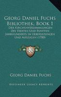Georg Daniel Fuchs Bibliothek, Book 1: Der Kirchenversammlungen Des Vierten Und Funften Jahrhunderts In Uebersezungen Und Auszugen (1780) 1166064050 Book Cover