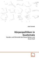 Körperpolitiken in Guatemala: Gender und Ethnizität bei Diane Nelson und David Stoll 363937438X Book Cover