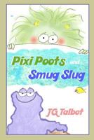 Pixi Poots and Smug Slug: 2 Small Picture Books in 1 1797556630 Book Cover
