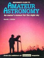 Beginner's Guide to Amateur Astronomy: An Owner's Manual for the Night Sky (Astronomy Library, No 7) 0913135186 Book Cover