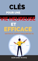 Gestion du Temps et Équilibre de Vie: Clés pour une Vie Heureuse et Efficace B0C9SF6J5M Book Cover