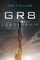 GR8 Leadership: A Short And Simple Manual for Any Leader or Future leader 1495455459 Book Cover