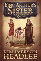 King Arthur's Sister in Washington's Court 1949997057 Book Cover