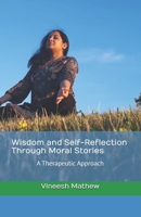 Wisdom and Self-Reflection Through Moral Stories: A Therapeutic Approach B0F1YPM5CS Book Cover