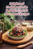 Enlightened Cooking with the Buddhist Chef: 95 Plant-Based Recipes B0CLLL9Q47 Book Cover