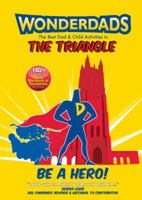 WonderDads The Triangle - The Best Dad/Child Activities, Restaurants, Sporting Events & Unique Adventures for Raleigh, Durham and Chapel Hill Dads 1935153528 Book Cover