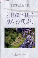Scrivo, perché non so volare: Poesie (Italian Edition) B0CYKK1S1V Book Cover